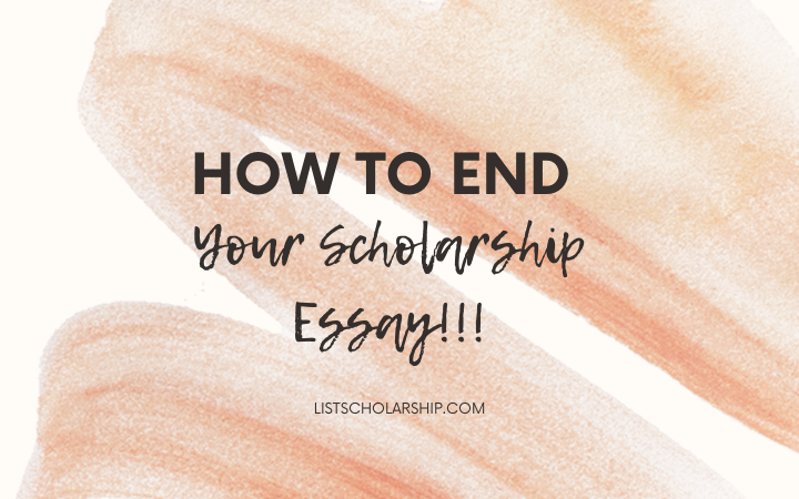 how to end a college scholarship essay